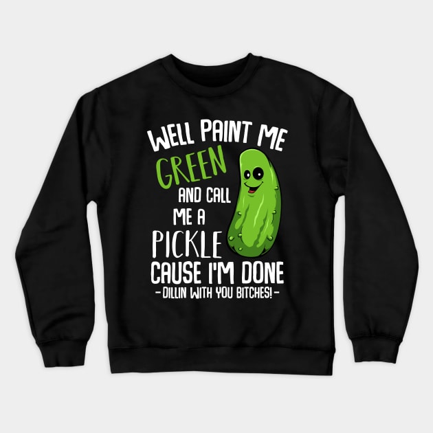 Pickle - Done Dillin With You - Funny Vegetable Vegan Pun Crewneck Sweatshirt by Lumio Gifts